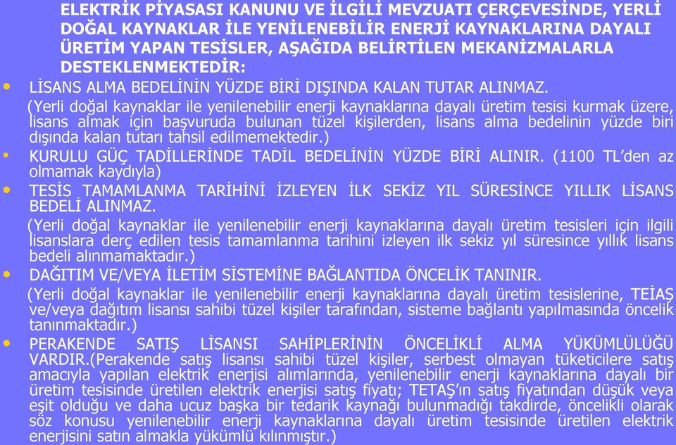 (Yerli doğal kaynaklar ile yenilenebilir enerji kaynaklarına dayalı üretim tesisi kurmak üzere, lisans almak için baģvuruda bulunan tüzel kiģilerden, lisans alma bedelinin yüzde biri dıģında kalan