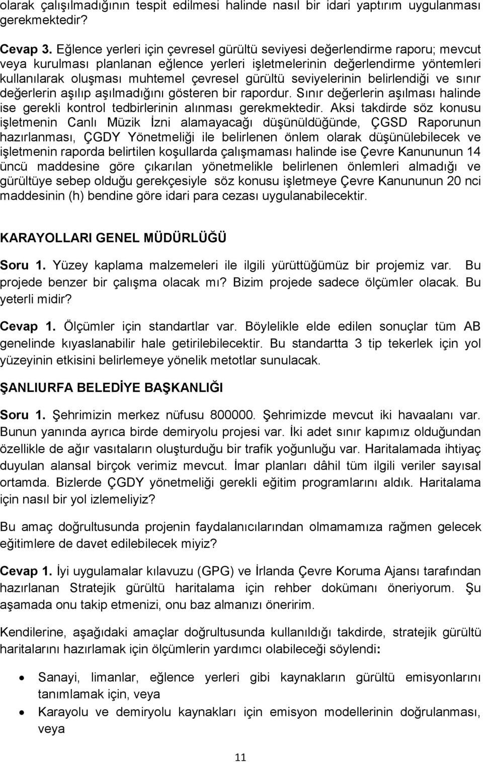 gürültü seviyelerinin belirlendiği ve sınır değerlerin aşılıp aşılmadığını gösteren bir rapordur. Sınır değerlerin aşılması halinde ise gerekli kontrol tedbirlerinin alınması gerekmektedir.