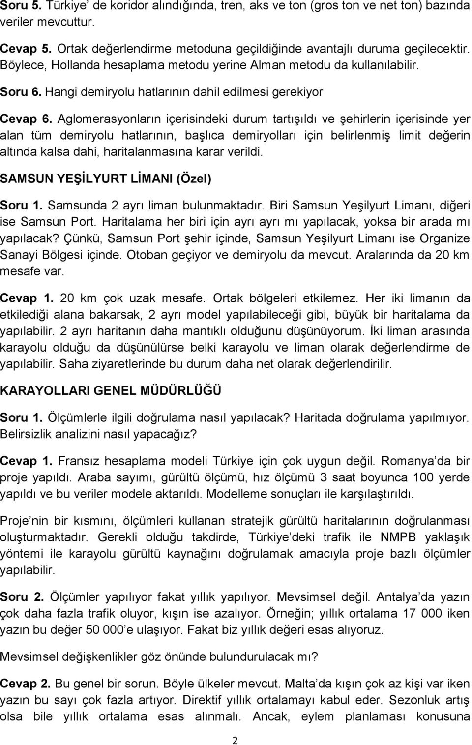 Aglomerasyonların içerisindeki durum tartışıldı ve şehirlerin içerisinde yer alan tüm demiryolu hatlarının, başlıca demiryolları için belirlenmiş limit değerin altında kalsa dahi, haritalanmasına