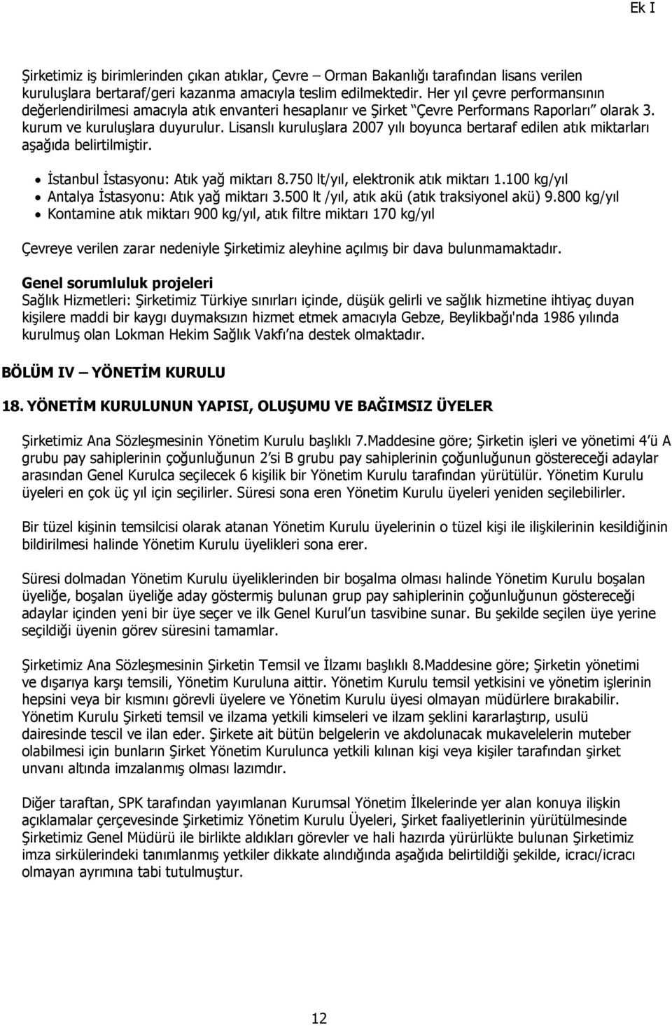 Lisanslı kuruluşlara 2007 yılı boyunca bertaraf edilen atık miktarları aşağıda belirtilmiştir. İstanbul İstasyonu: Atık yağ miktarı 8.750 lt/yıl, elektronik atık miktarı 1.