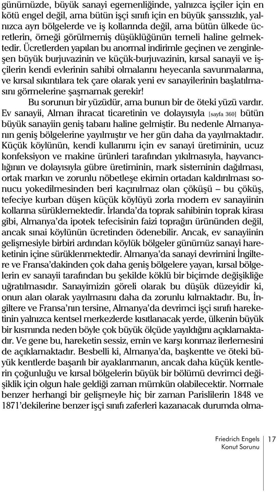 Ücretlerden yapýlan bu anormal indirimle geçinen ve zenginleþen büyük burjuvazinin ve küçük-burjuvazinin, kýrsal sanayii ve iþçilerin kendi evlerinin sahibi olmalarýný heyecanla savunmalarýna, ve