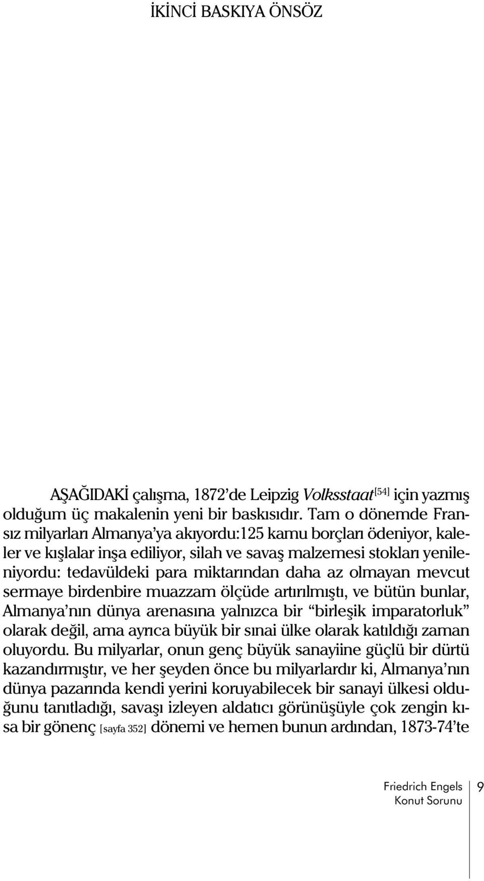 az olmayan mevcut sermaye birdenbire muazzam ölçüde artýrýlmýþtý, ve bütün bunlar, Almanya nýn dünya arenasýna yalnýzca bir birleþik imparatorluk olarak deðil, ama ayrýca büyük bir sýnai ülke olarak