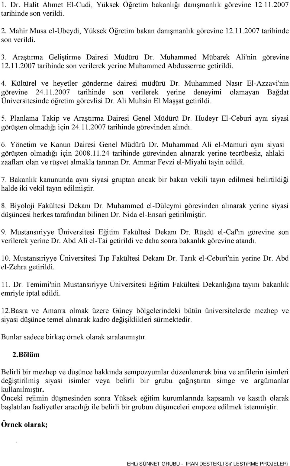 Muhammed Nasır El-Azzavi'nin görevine 24.11.2007 tarihinde son verilerek yerine deneyimi olamayan Bağdat Üniversitesinde öğretim görevlisi Dr. Ali Muhsin El Maşşat getirildi. 5.