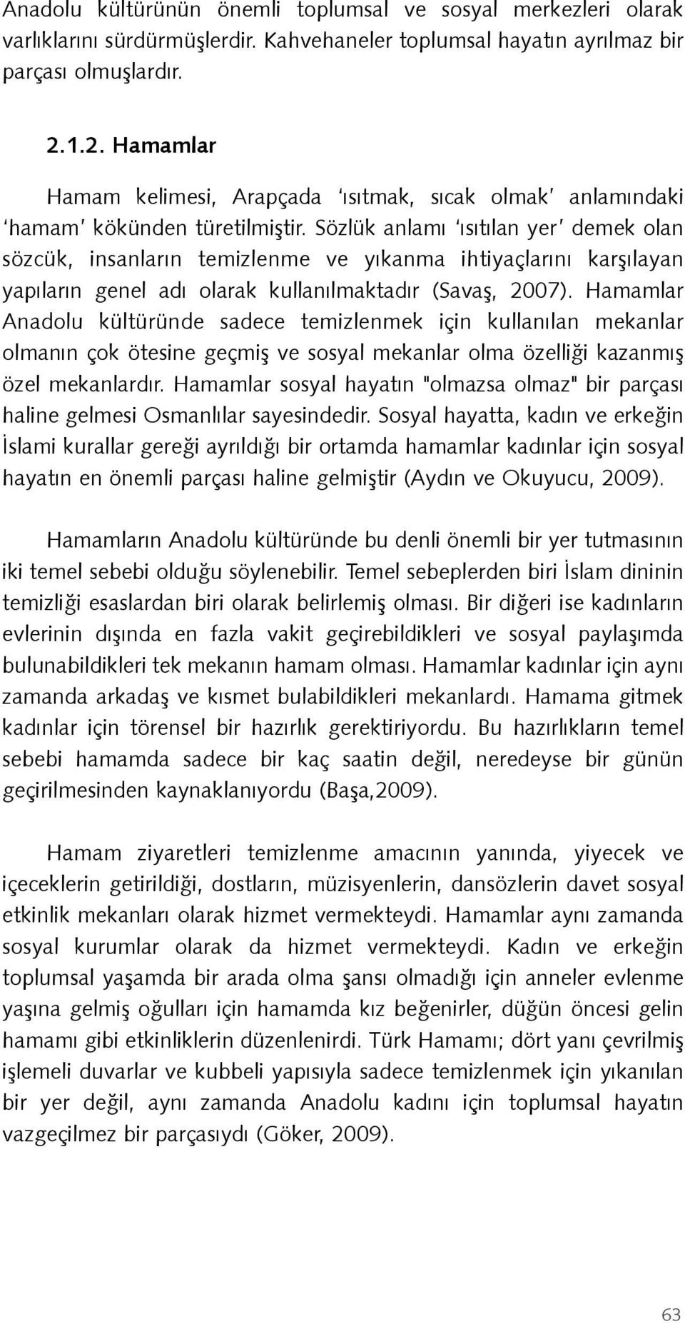 Sözlük anlamı ısıtılan yer demek olan sözcük, insanların temizlenme ve yıkanma ihtiyaçlarını karşılayan yapıların genel adı olarak kullanılmaktadır (Savaş, 2007).