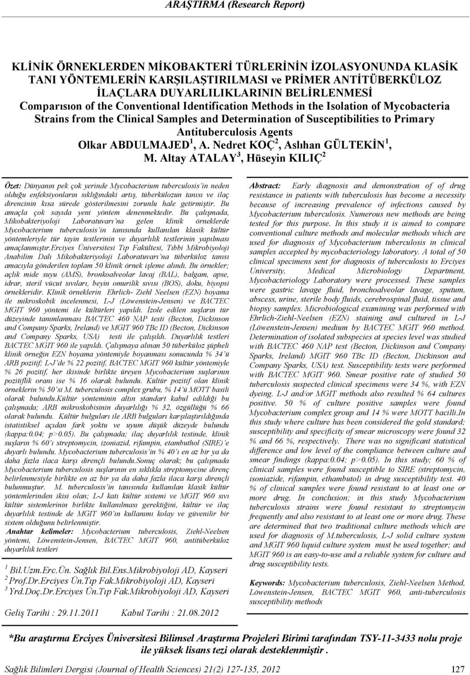 Susceptibilities to Primary Antituberculosis Agents Olkar ABDULMAJED 1, A. Nedret KOÇ 2, Aslıhan GÜLTEKİN 1, M.