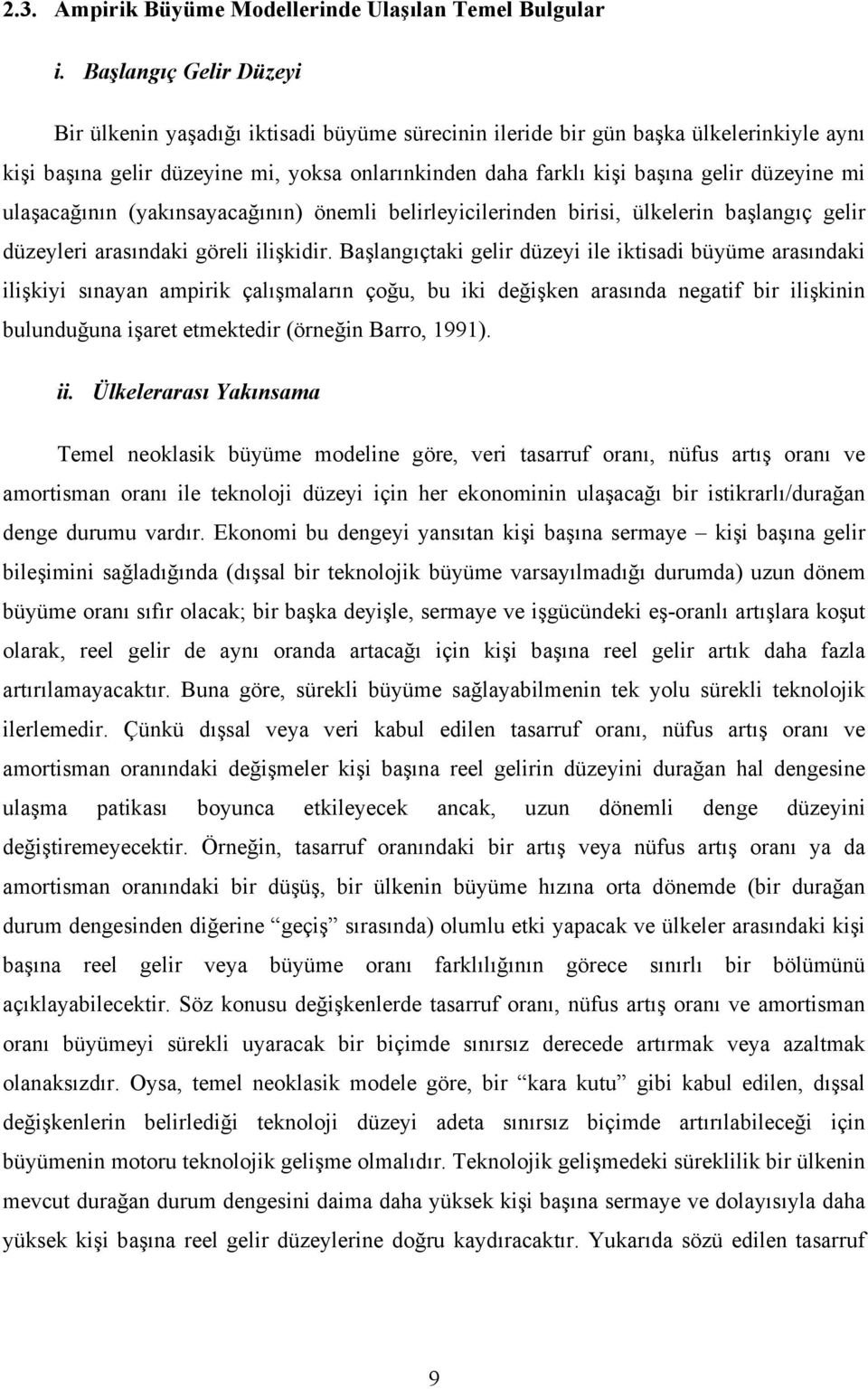 düzeyine mi ulaşacağının (yakınsayacağının) önemli belirleyicilerinden birisi, ülkelerin başlangıç gelir düzeyleri arasındaki göreli ilişkidir.