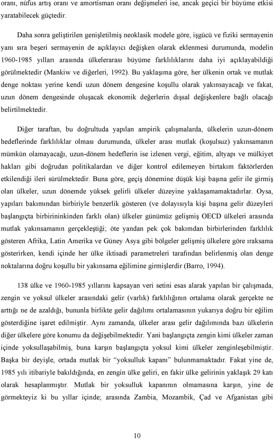 arasında ülkelerarası büyüme farklılıklarını daha iyi açıklayabildiği görülmektedir (Mankiw ve diğerleri, 1992).