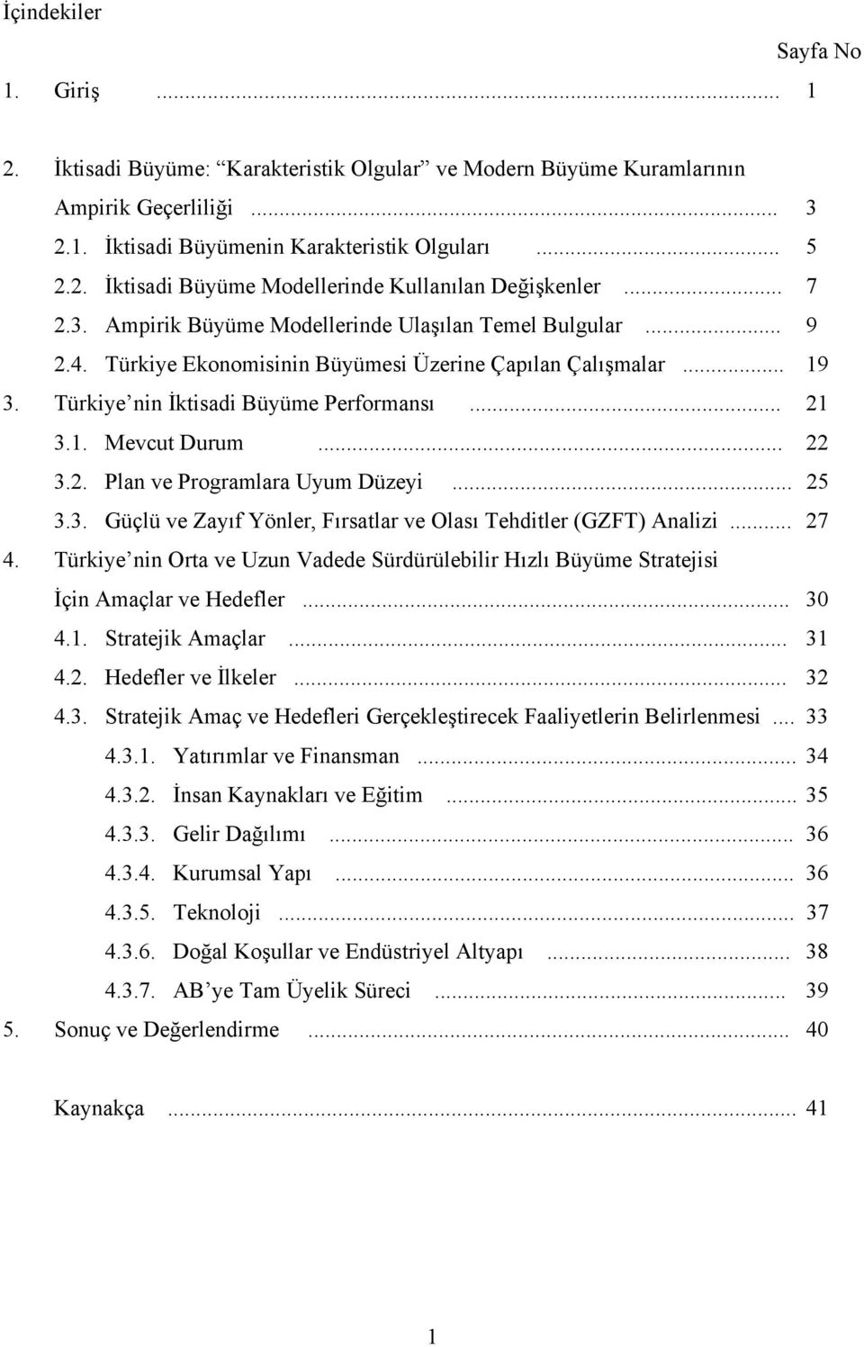 .. 22 3.2. Plan ve Programlara Uyum Düzeyi... 25 3.3. Güçlü ve Zayıf Yönler, Fırsatlar ve Olası Tehditler (GZFT) Analizi... 27 4.