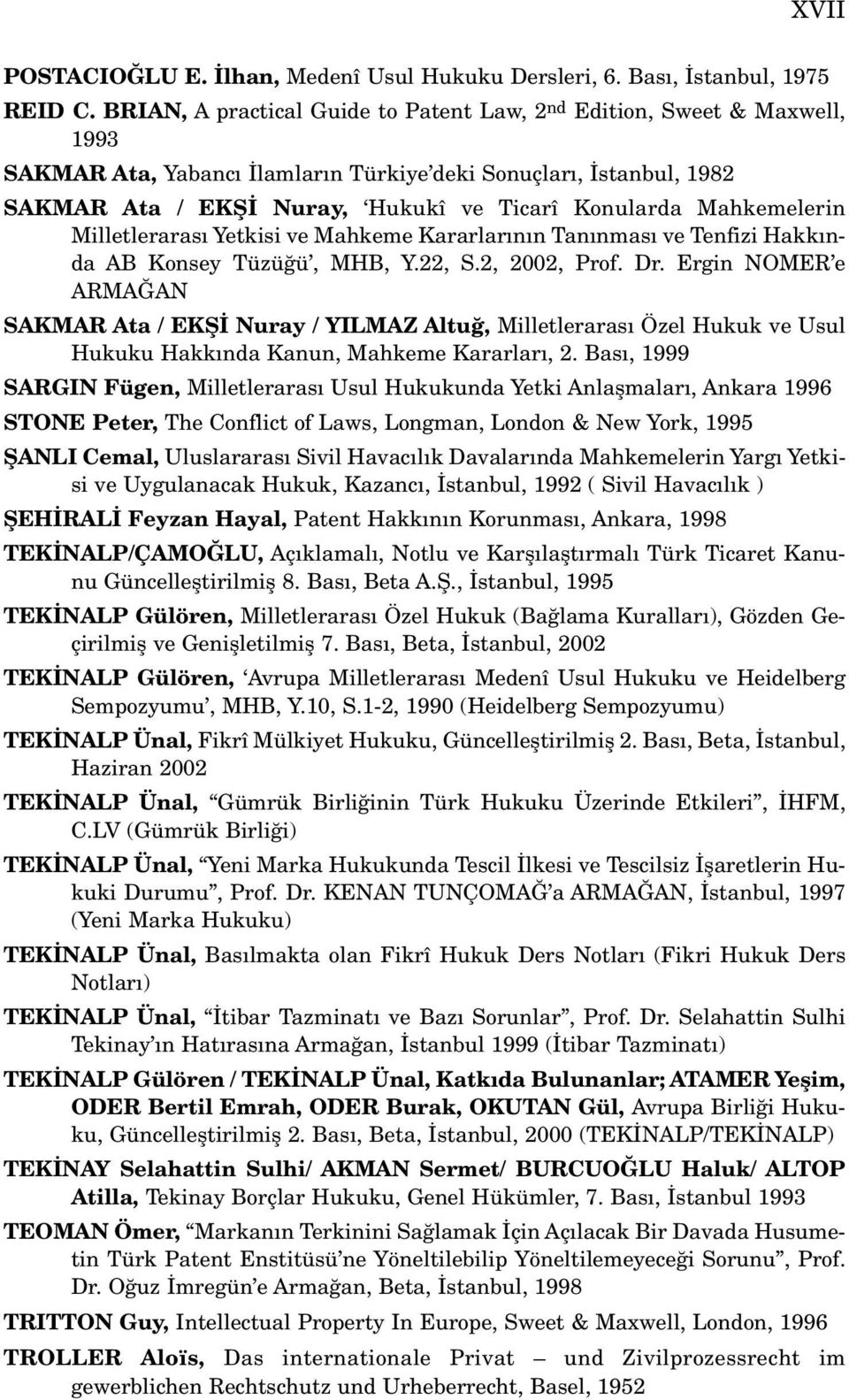 Mahkemelerin Milletleraras Yetkisi ve Mahkeme Kararlar n n Tan nmas ve Tenfizi Hakk nda AB Konsey Tüzü ü, MHB, Y.22, S.2, 2002, Prof. Dr.