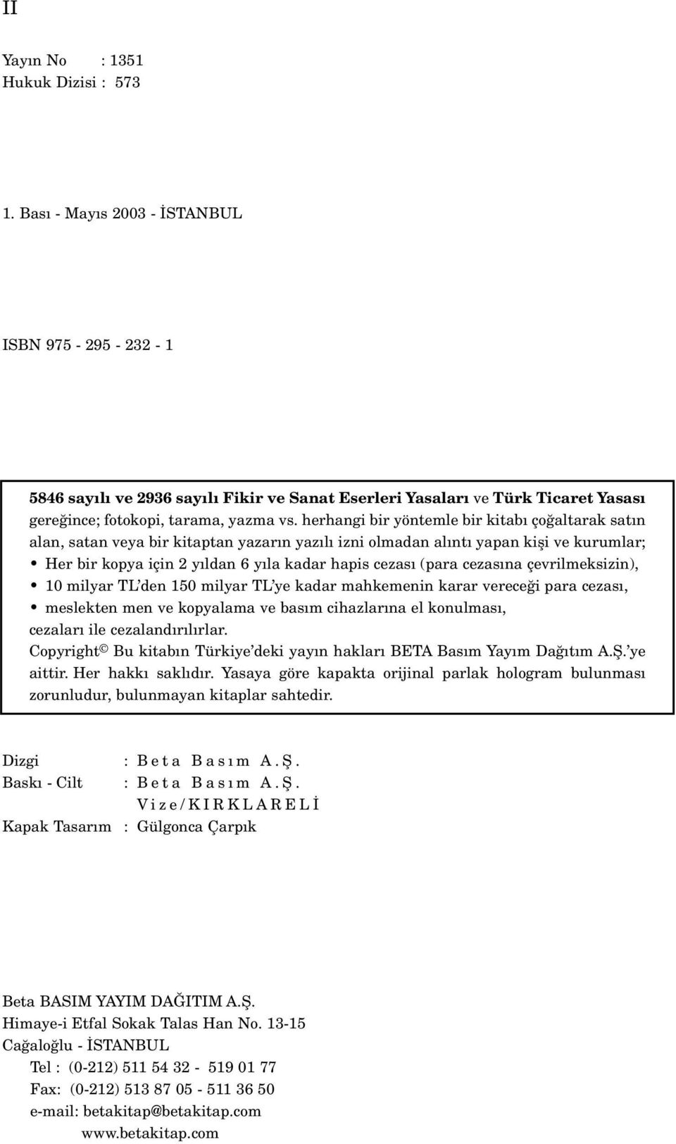 herhangi bir yöntemle bir kitab ço altarak sat n alan, satan veya bir kitaptan yazar n yaz l izni olmadan al nt yapan kifli ve kurumlar; Her bir kopya için 2 y ldan 6 y la kadar hapis cezas (para