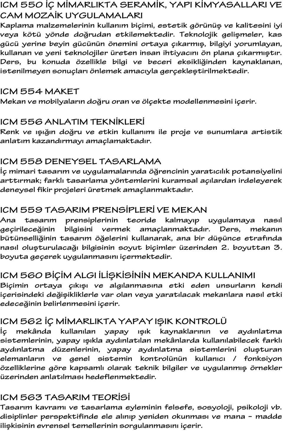 Ders, bu konuda özellikle bilgi ve beceri eksikliğinden kaynaklanan, istenilmeyen sonuçları önlemek amacıyla gerçekleştirilmektedir.