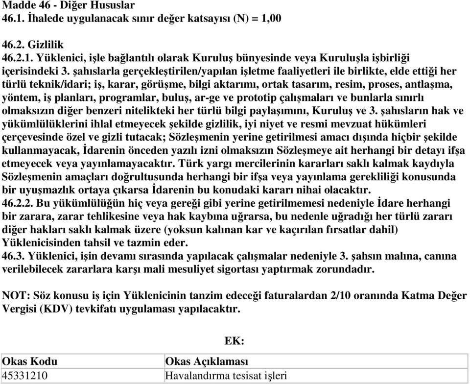 planları, programlar, buluş, ar-ge ve prototip çalışmaları ve bunlarla sınırlı olmaksızın diğer benzeri nitelikteki her türlü bilgi paylaşımını, Kuruluş ve 3.