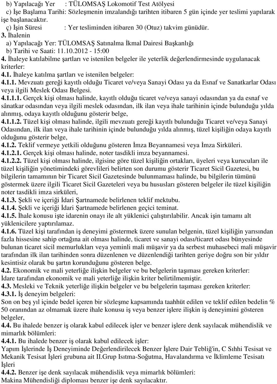 İhaleye katılabilme şartları ve istenilen belgeler ile yeterlik değerlendirmesinde uygulanacak kriterler: 4.1.