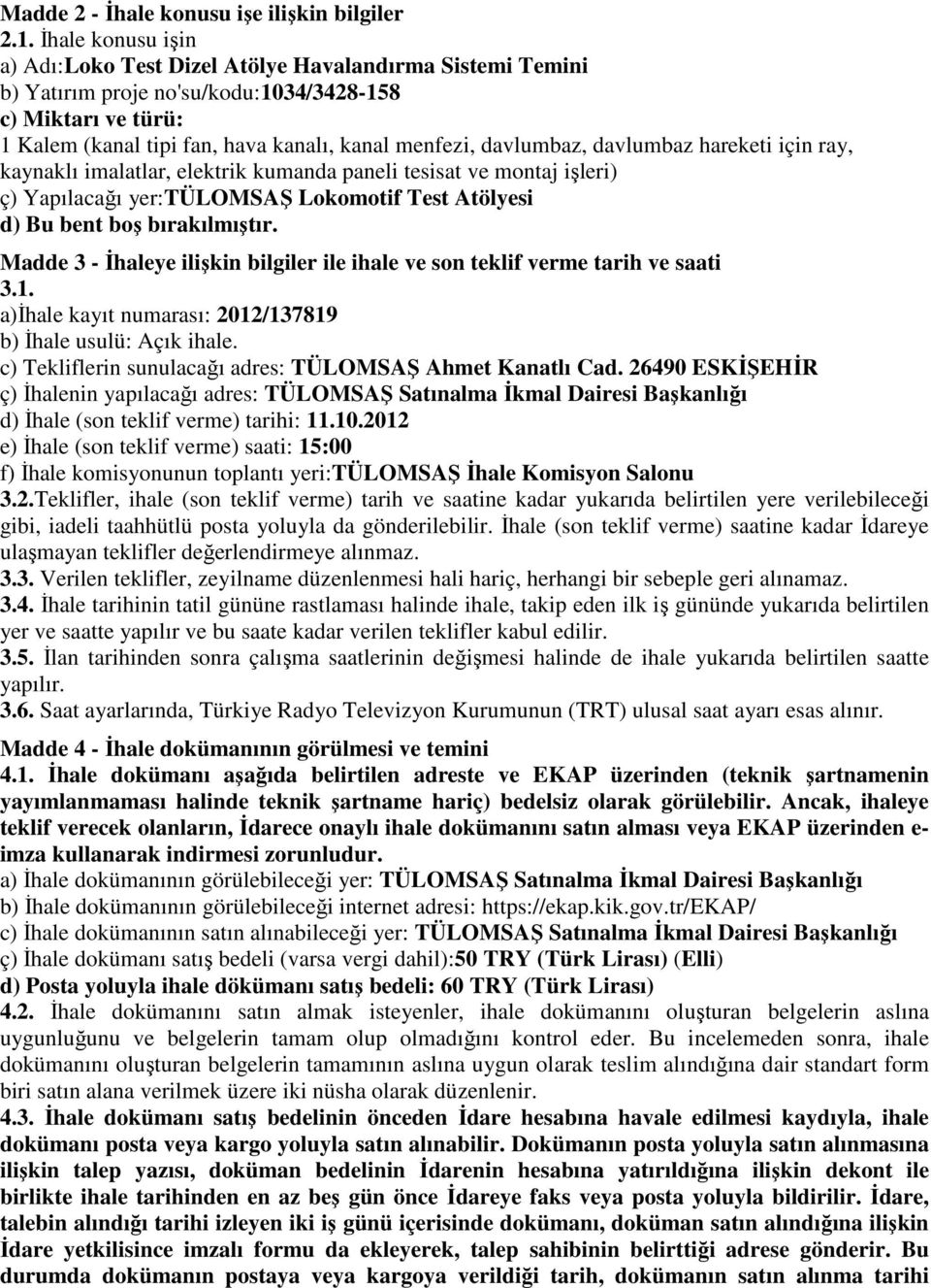 davlumbaz, davlumbaz hareketi için ray, kaynaklı imalatlar, elektrik kumanda paneli tesisat ve montaj işleri) ç) Yapılacağı yer:tülomsaş Lokomotif Test Atölyesi d) Bu bent boş bırakılmıştır.