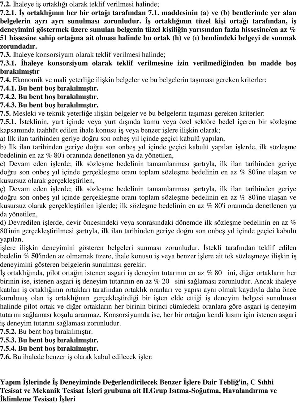 (h) ve (ı) bendindeki belgeyi de sunmak zorundadır. 7.3. İhaleye konsorsiyum olarak teklif verilmesi halinde; 7.3.1.