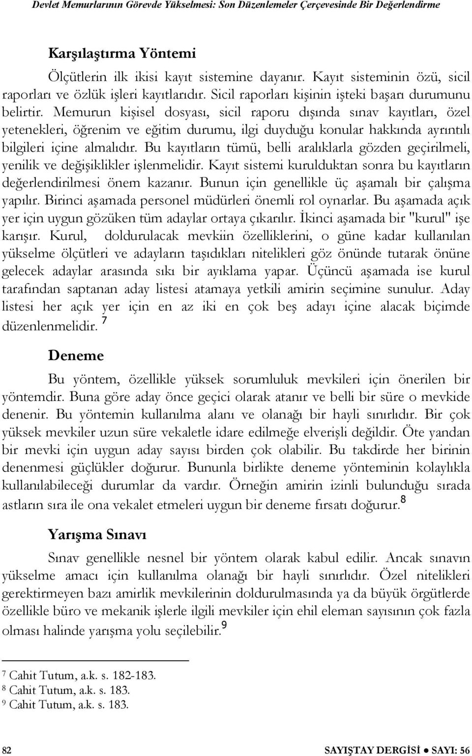 Bu kayıtların tümü, belli aralıklarla gözden geçirilmeli, yenilik ve de i iklikler i lenmelidir. Kayıt sistemi kurulduktan sonra bu kayıtların de erlendirilmesi önem kazanır.