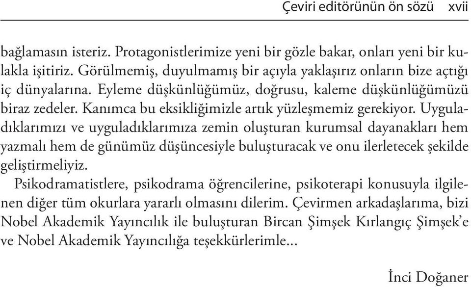 Kanımca bu eksikliğimizle artık yüzleşmemiz gerekiyor.