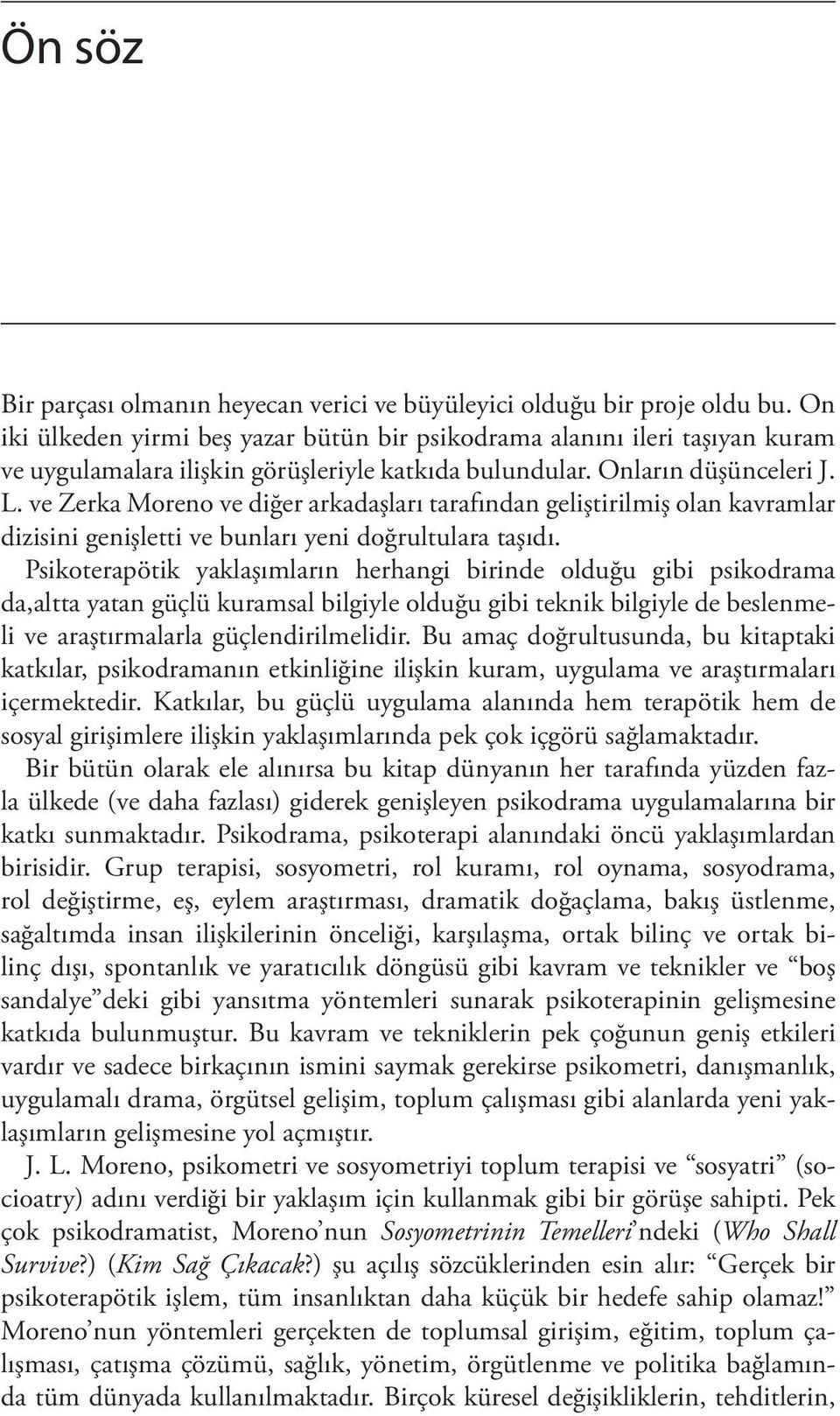 ve Zerka Moreno ve diğer arkadaşları tarafından geliştirilmiş olan kavramlar dizisini genişletti ve bunları yeni doğrultulara taşıdı.