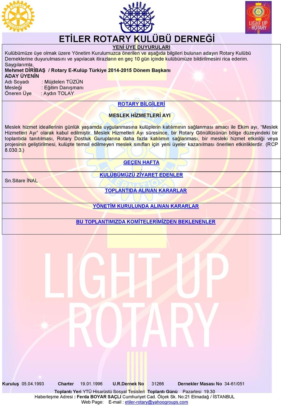 Saygılarımla, Mehmet DĠRĠBAġ / Rotary E-Kulüp Türkiye 2014-2015 Dönem BaĢkanı ADAY ÜYENĠN Adı Soyadı : Müjdelen TÜZÜN Mesleği : Eğitim DanıĢmanı Öneren Üye : Aydın TOLAY ROTARY BĠLGĠLERĠ MESLEK