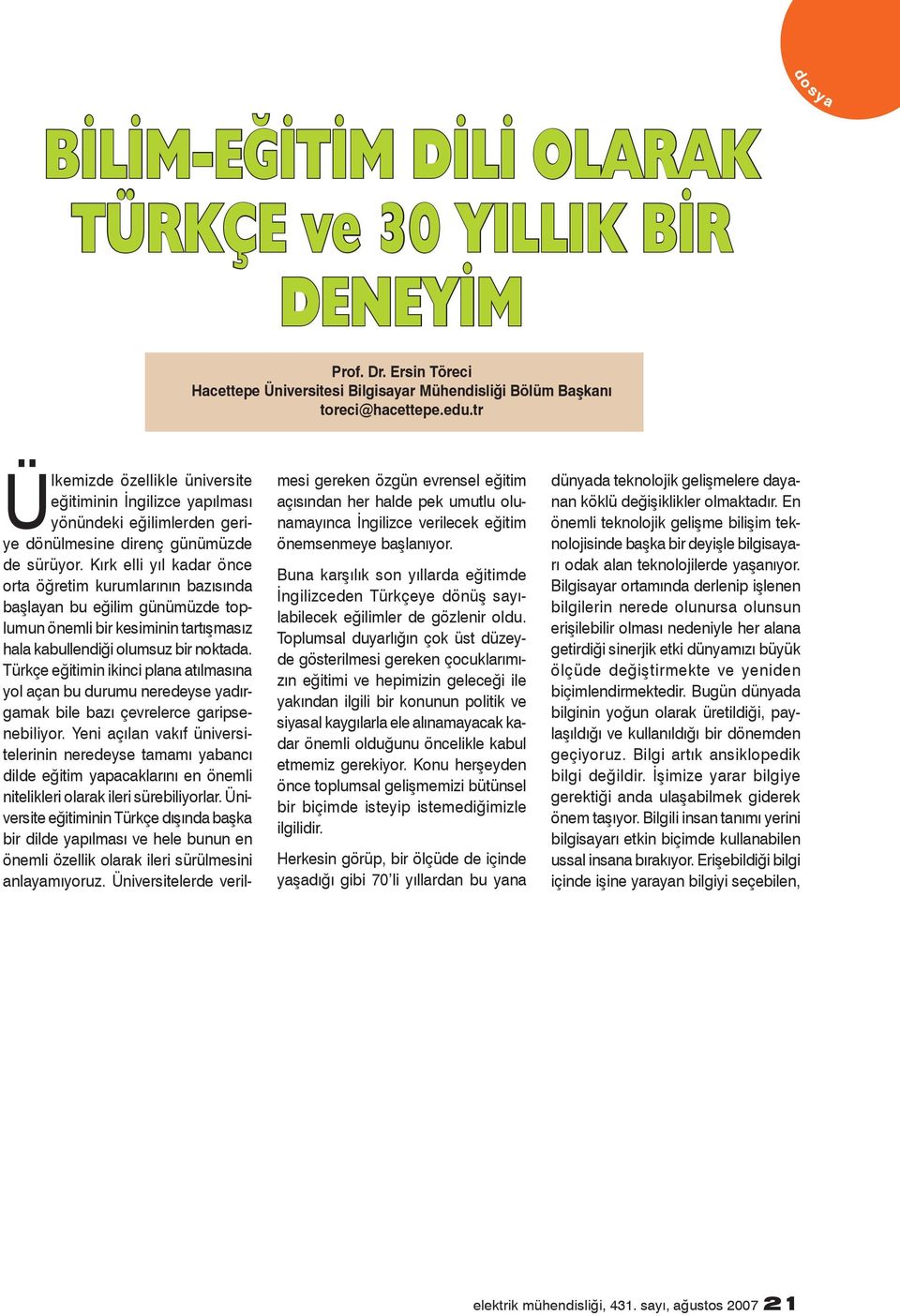 Kırk elli yıl kadar önce orta öğretim kurumlarının bazısında başlayan bu eğilim günümüzde toplumun önemli bir kesiminin tartışmasız hala kabullendiği olumsuz bir noktada.