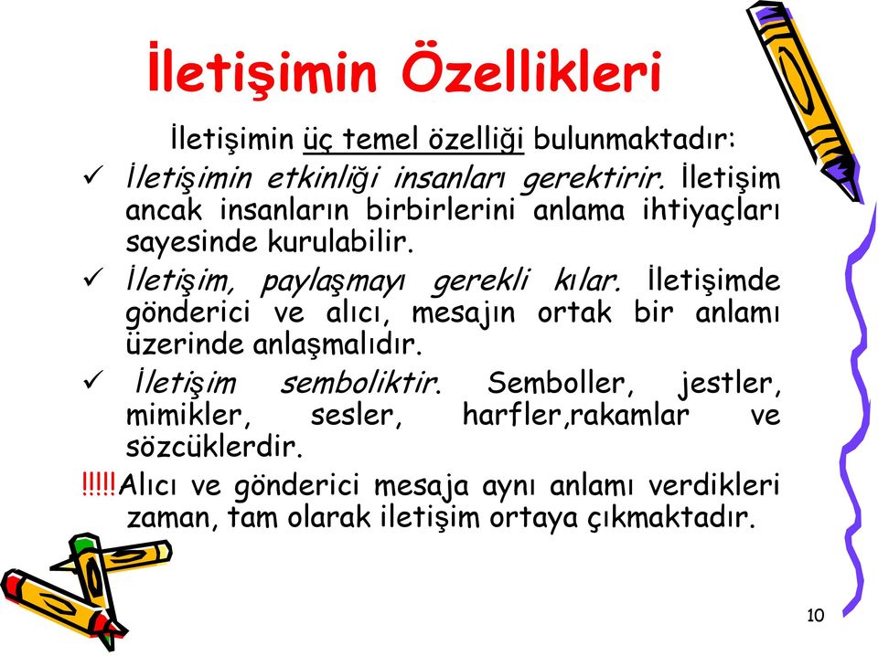 İletişimde gönderici ve alıcı, mesajın ortak bir anlamı üzerinde anlaşmalıdır. İletişim semboliktir.