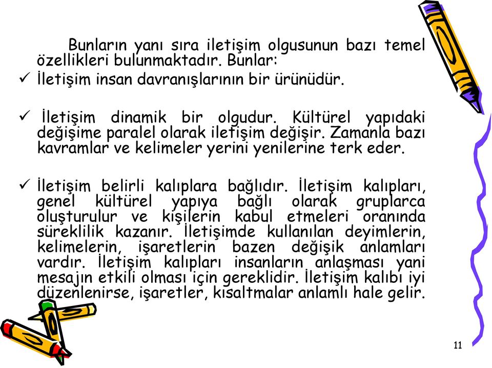 İletişim kalıpları, genel kültürel yapıya bağlı olarak gruplarca oluşturulur ve kişilerin kabul etmeleri oranında süreklilik kazanır.