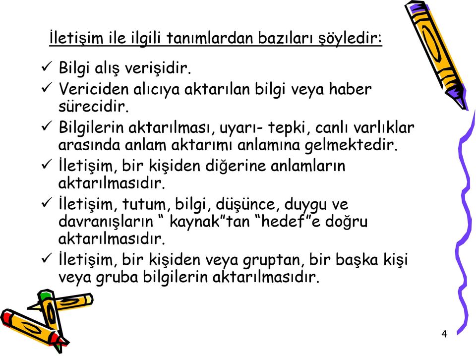 Bilgilerin aktarılması, uyarı- tepki, canlı varlıklar arasında anlam aktarımı anlamına gelmektedir.