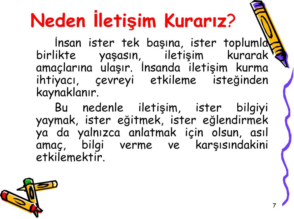 ulaşır. İnsanda iletişim kurma ihtiyacı, çevreyi etkileme isteğinden kaynaklanır.