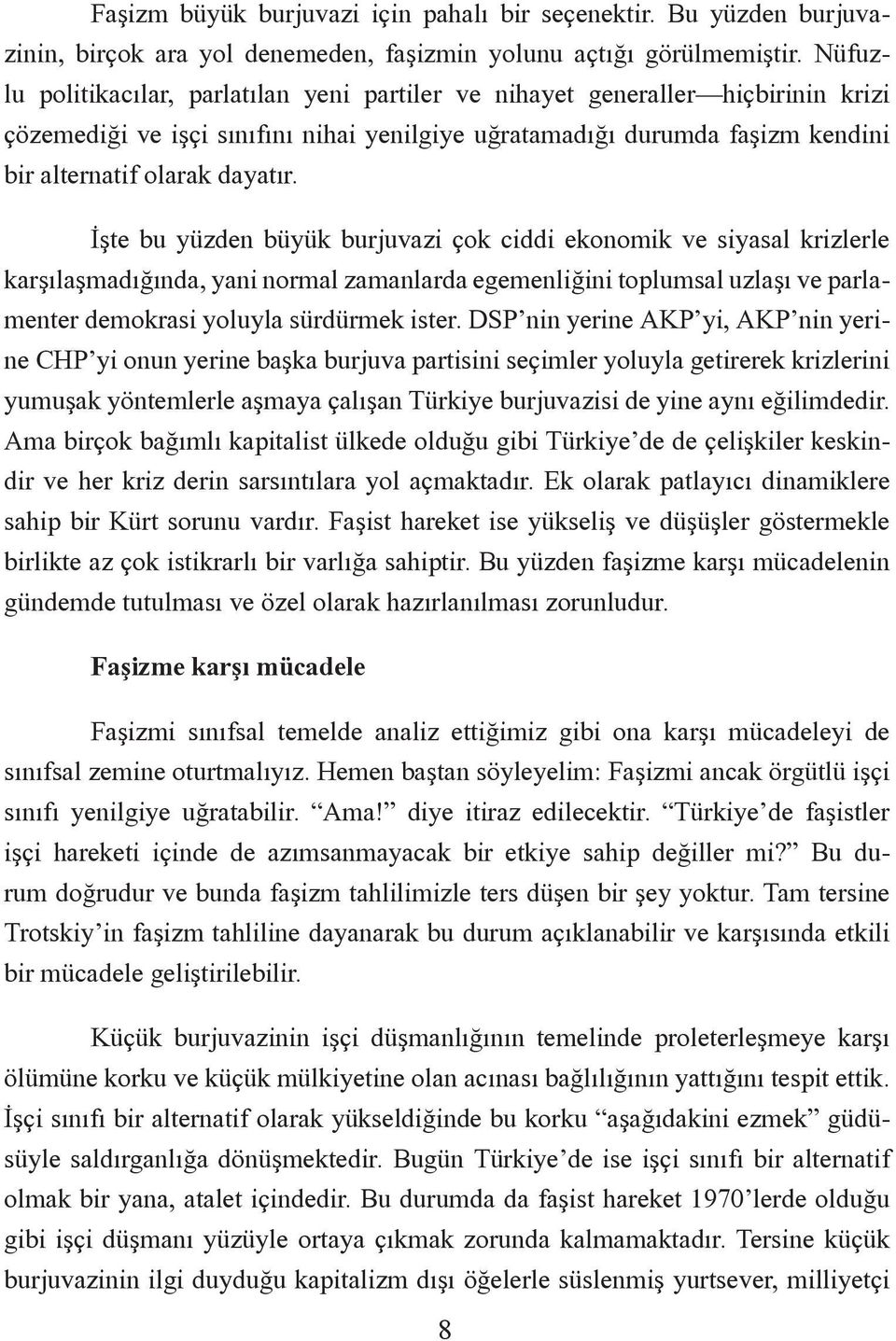 Ýþte bu yüzden büyük burjuvazi çok ciddi ekonomik ve siyasal krizlerle karþýlaþmadýðýnda, yani normal zamanlarda egemenliðini toplumsal uzlaþý ve parlamenter demokrasi yoluyla sürdürmek ister.