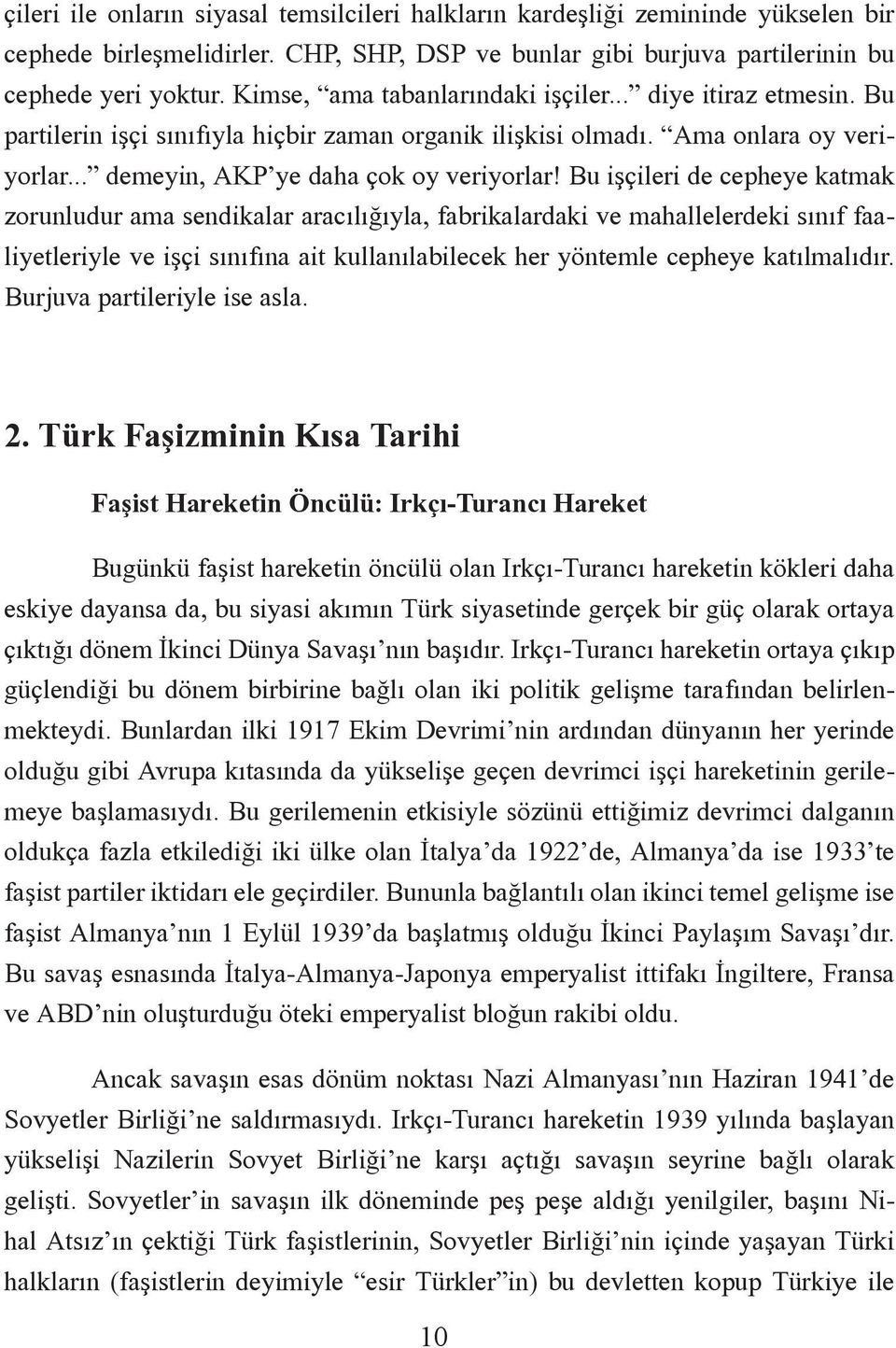 Bu iþçileri de cepheye katmak zorunludur ama sendikalar aracýlýðýyla, fabrikalardaki ve mahallelerdeki sýnýf faaliyetleriyle ve iþçi sýnýfýna ait kullanýlabilecek her yöntemle cepheye katýlmalýdýr.