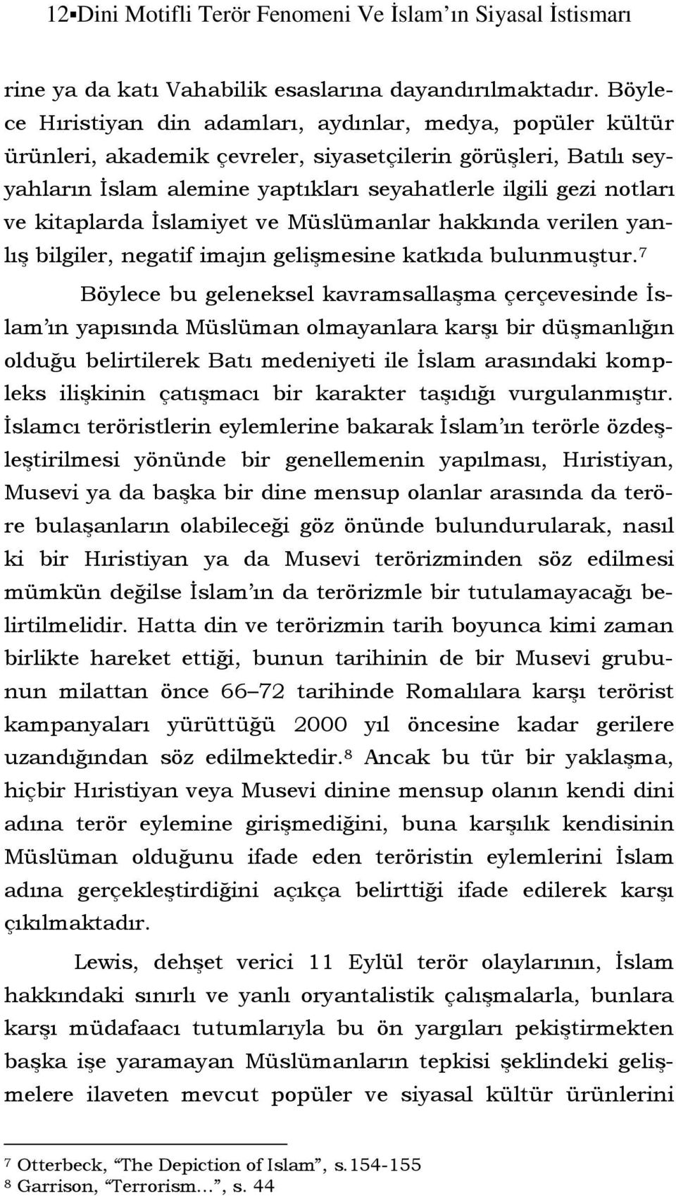 kitaplarda İslamiyet ve Müslümanlar hakkında verilen yanlış bilgiler, negatif imajın gelişmesine katkıda bulunmuştur.