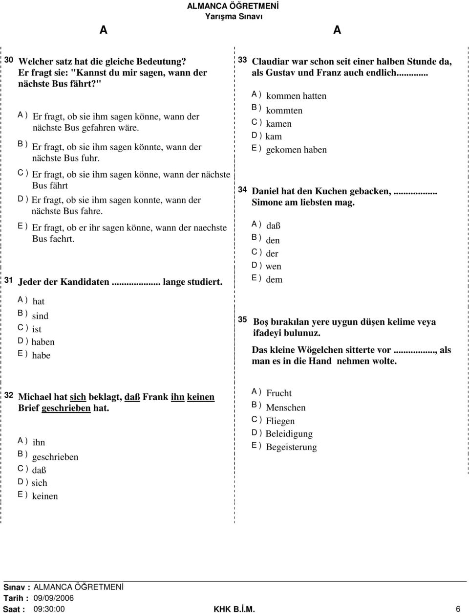 E ) Er fragt, ob er ihr sagen könne, wann der naechste Bus faehrt. 31 Jeder der Kandidaten... lange studiert.