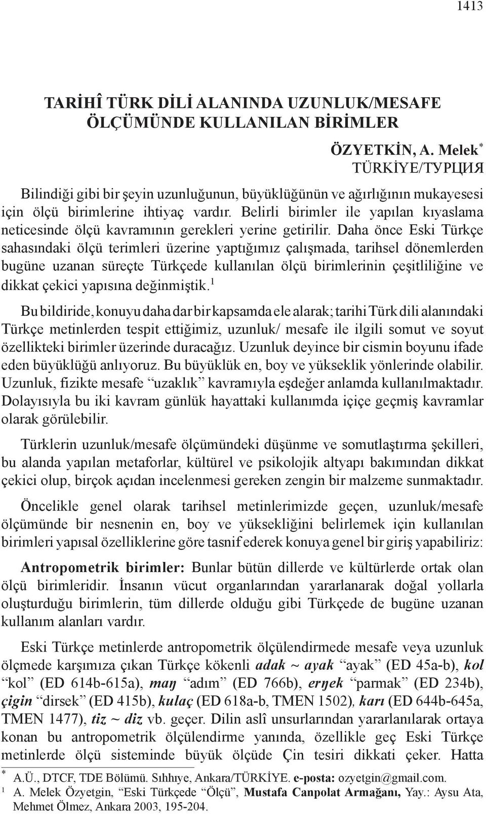 Belirli birimler ile yapılan kıyaslama neticesinde ölçü kavramının gerekleri yerine getirilir.