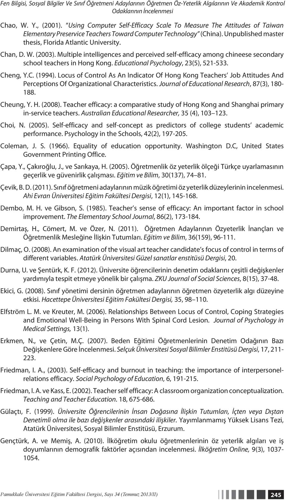 Chan, D. W. (2003). Multiple intelligences and perceived self-efficacy among chineese secondary school teachers in Hong Kong. Educational Psychology, 23(5), 521-533. Cheng, Y.C. (1994).