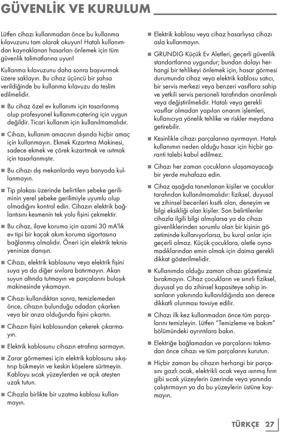 77Bu cihaz özel ev kullanımı için tasarlanmış olup profesyonel kullanım-catering için uygun değildir. Ticari kullanım için kullanılmamalıdır.