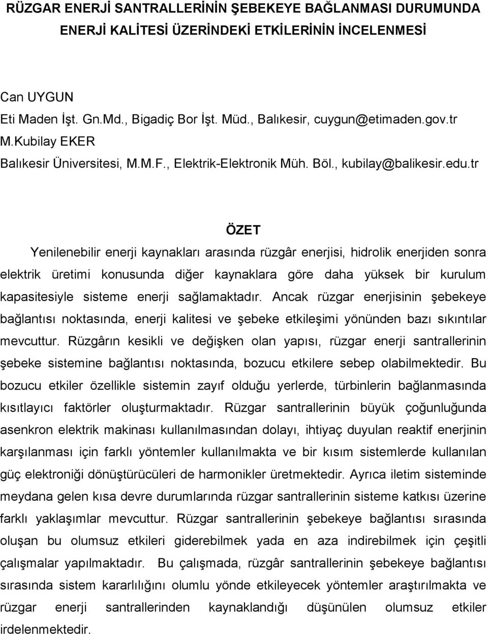 tr ÖZET Yenilenebilir enerji kaynakları arasında rüzgâr enerjisi, hidrolik enerjiden sonra elektrik üretimi konusunda diğer kaynaklara göre daha yüksek bir kurulum kapasitesiyle sisteme enerji