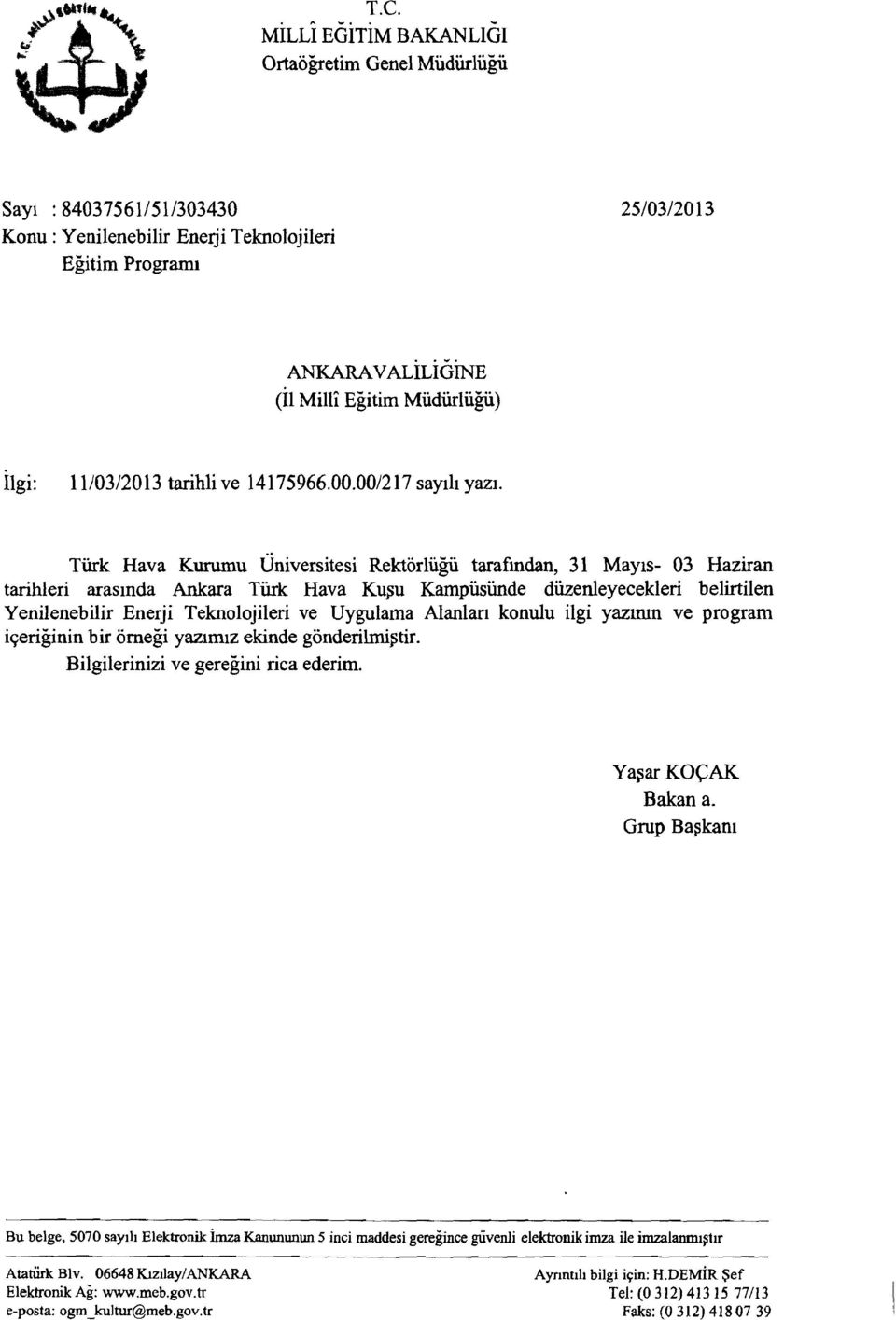 ve Uygulama Alanlari konulu ilgi yazirun ve program iqerikinin bir omegi yazimiz ekinde gonderilmi5tir. Bilgilerinizi ve geregini rica ederim. Yapar KOCAK Bakan a.