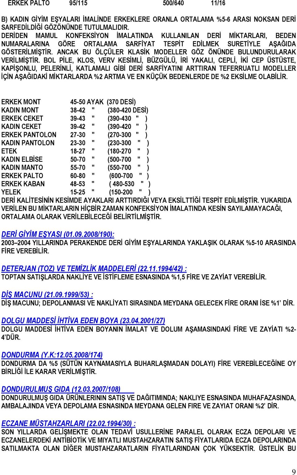 ANCAK BU ÖLÇÜLER KLASİK MODELLER GÖZ ÖNÜNDE BULUNDURULARAK VERİLMİŞTİR.