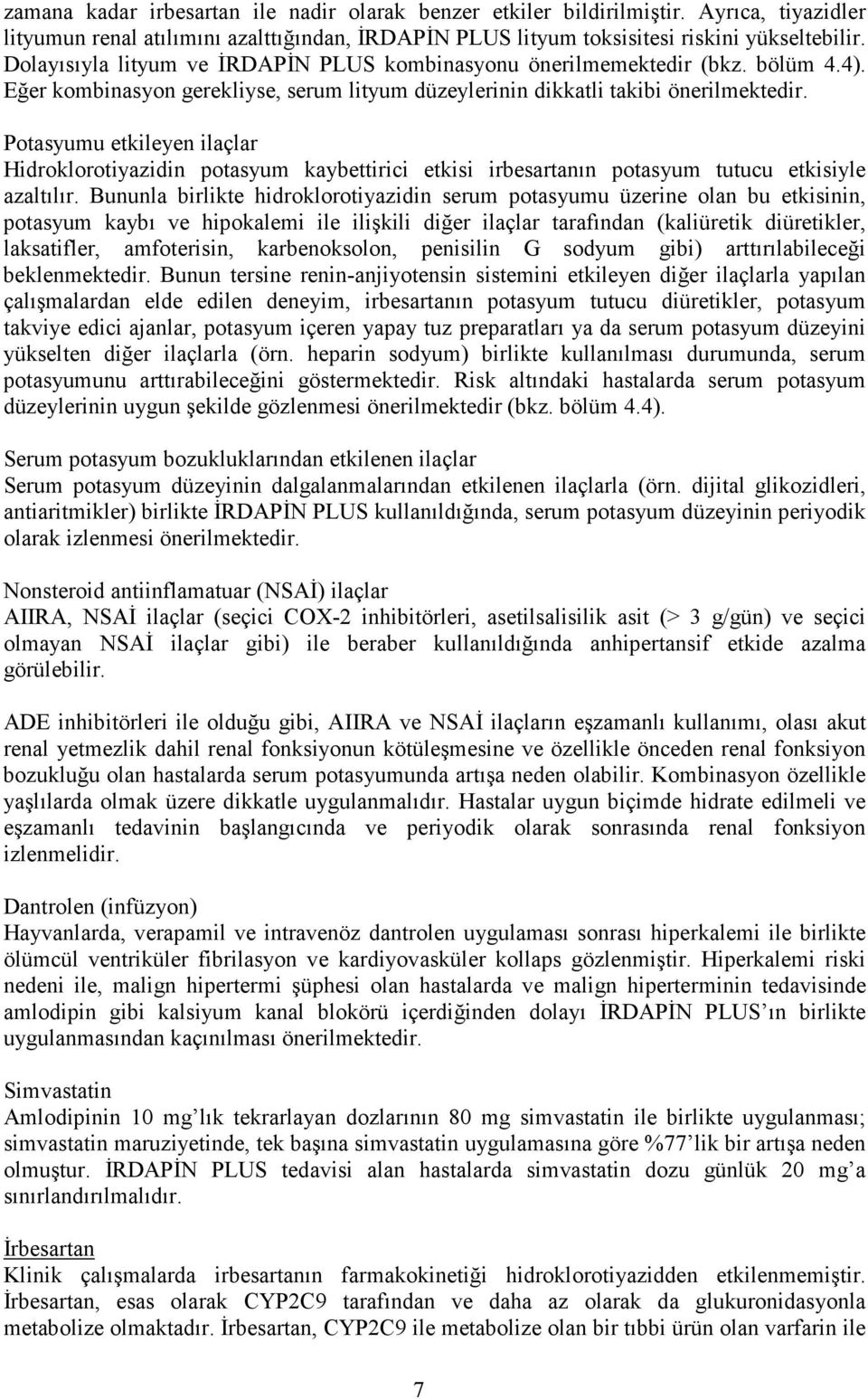 Potasyumu etkileyen ilaçlar Hidroklorotiyazidin potasyum kaybettirici etkisi irbesartanın potasyum tutucu etkisiyle azaltılır.