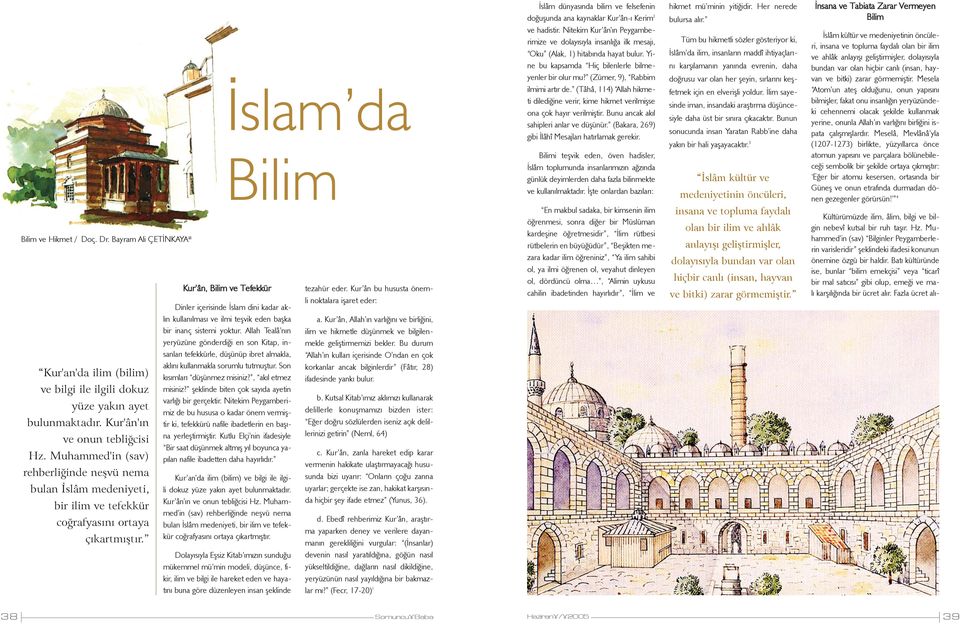 Ýslam da Bilim Kur ân, Bilim ve Tefekkür Dinler içerisinde Ýslam dini kadar aklýn kullanýlmasý ve ilmi teþvik eden baþka bir inanç sistemi yoktur.