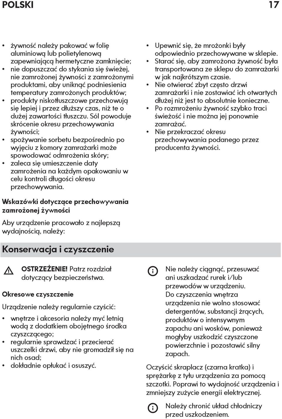 Sól powoduje skrócenie okresu przechowywania żywności; spożywanie sorbetu bezpośrednio po wyjęciu z komory zamrażarki może spowodować odmrożenia skóry; zaleca się umieszczenie daty zamrożenia na