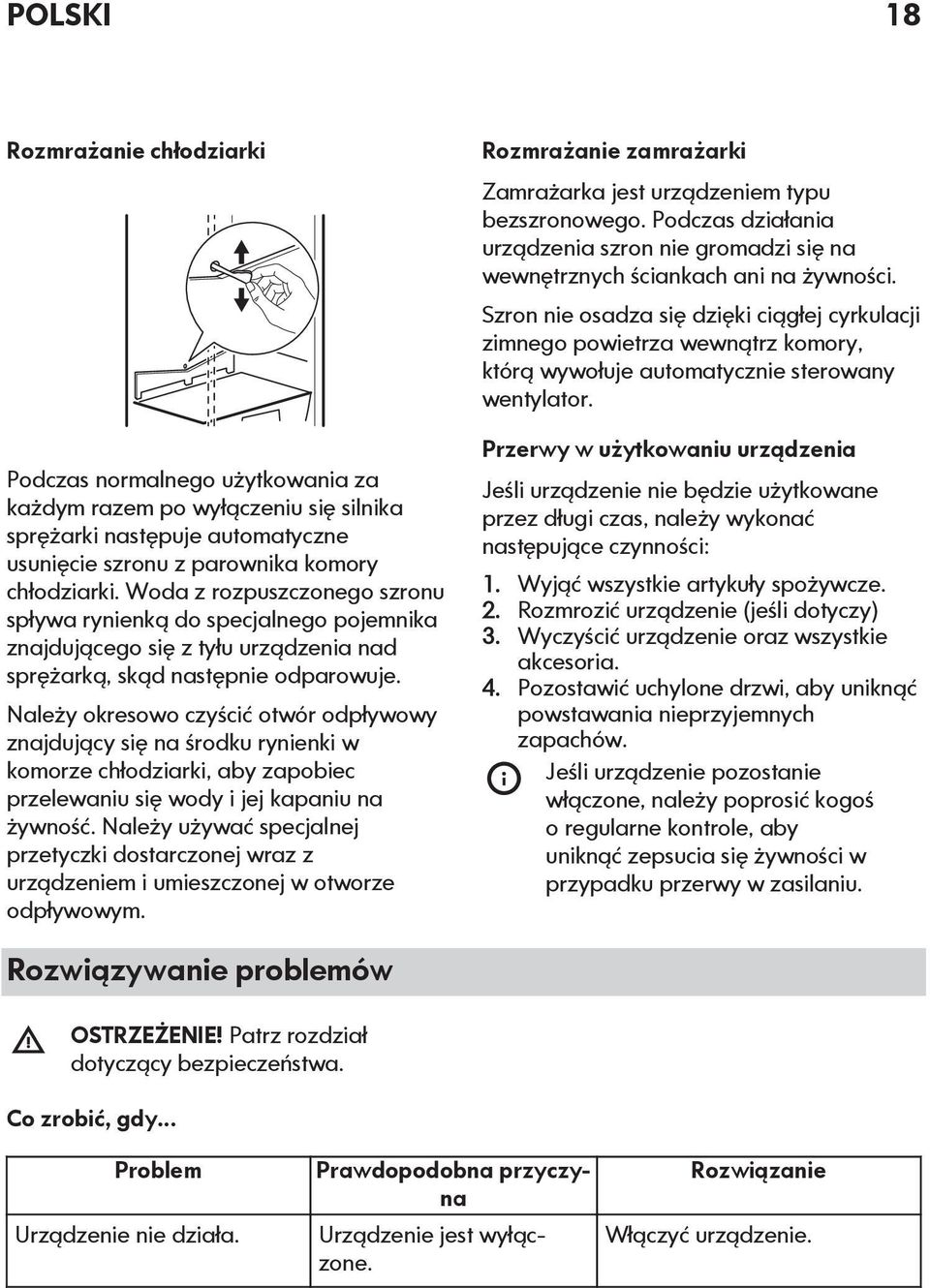 Należy okresowo czyścić otwór odpływowy znajdujący się na środku rynienki w komorze chłodziarki, aby zapobiec przelewaniu się wody i jej kapaniu na żywność.