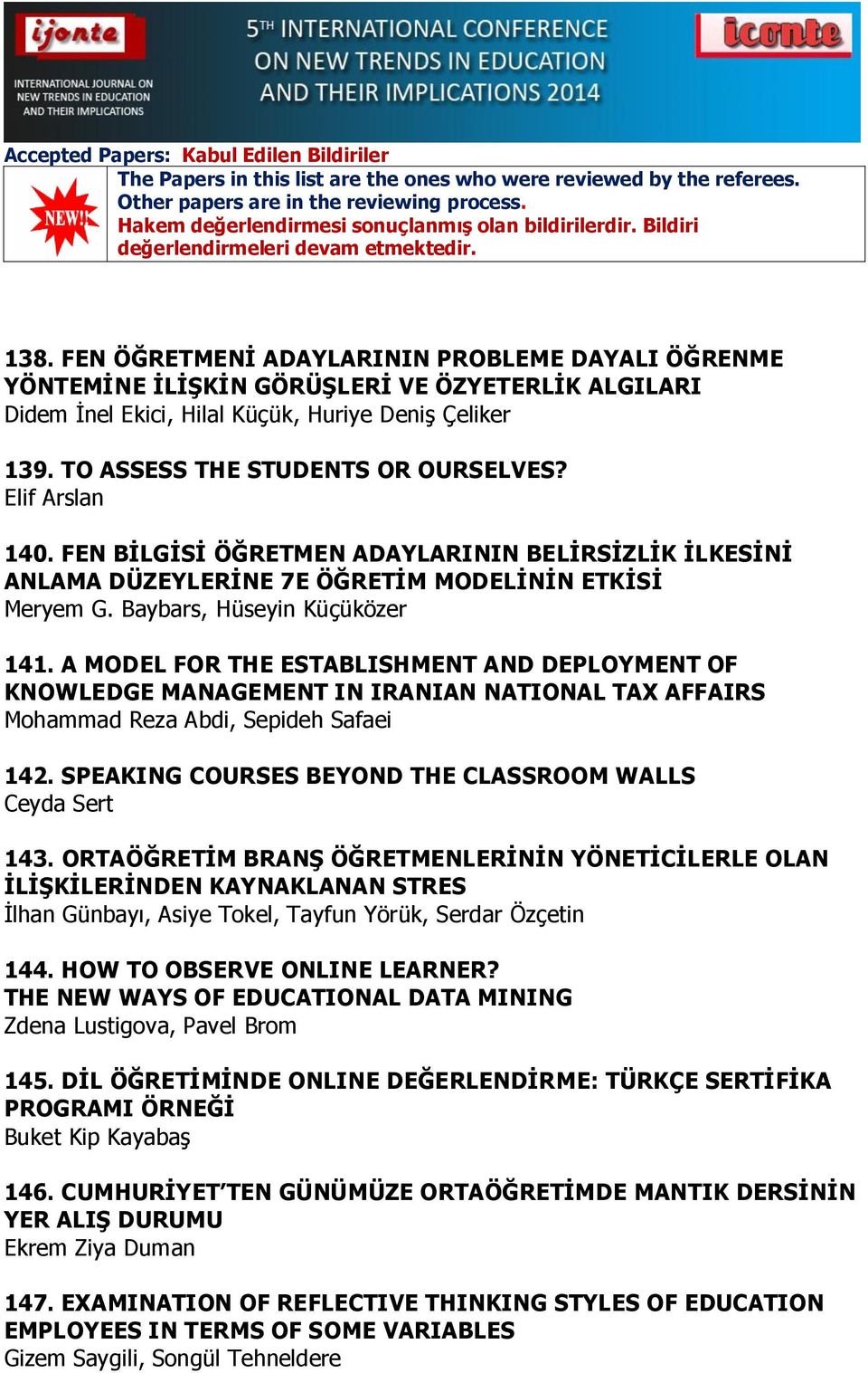 A MODEL FOR THE ESTABLISHMENT AND DEPLOYMENT OF KNOWLEDGE MANAGEMENT IN IRANIAN NATIONAL TAX AFFAIRS Mohammad Reza Abdi, Sepideh Safaei 142. SPEAKING COURSES BEYOND THE CLASSROOM WALLS Ceyda Sert 143.