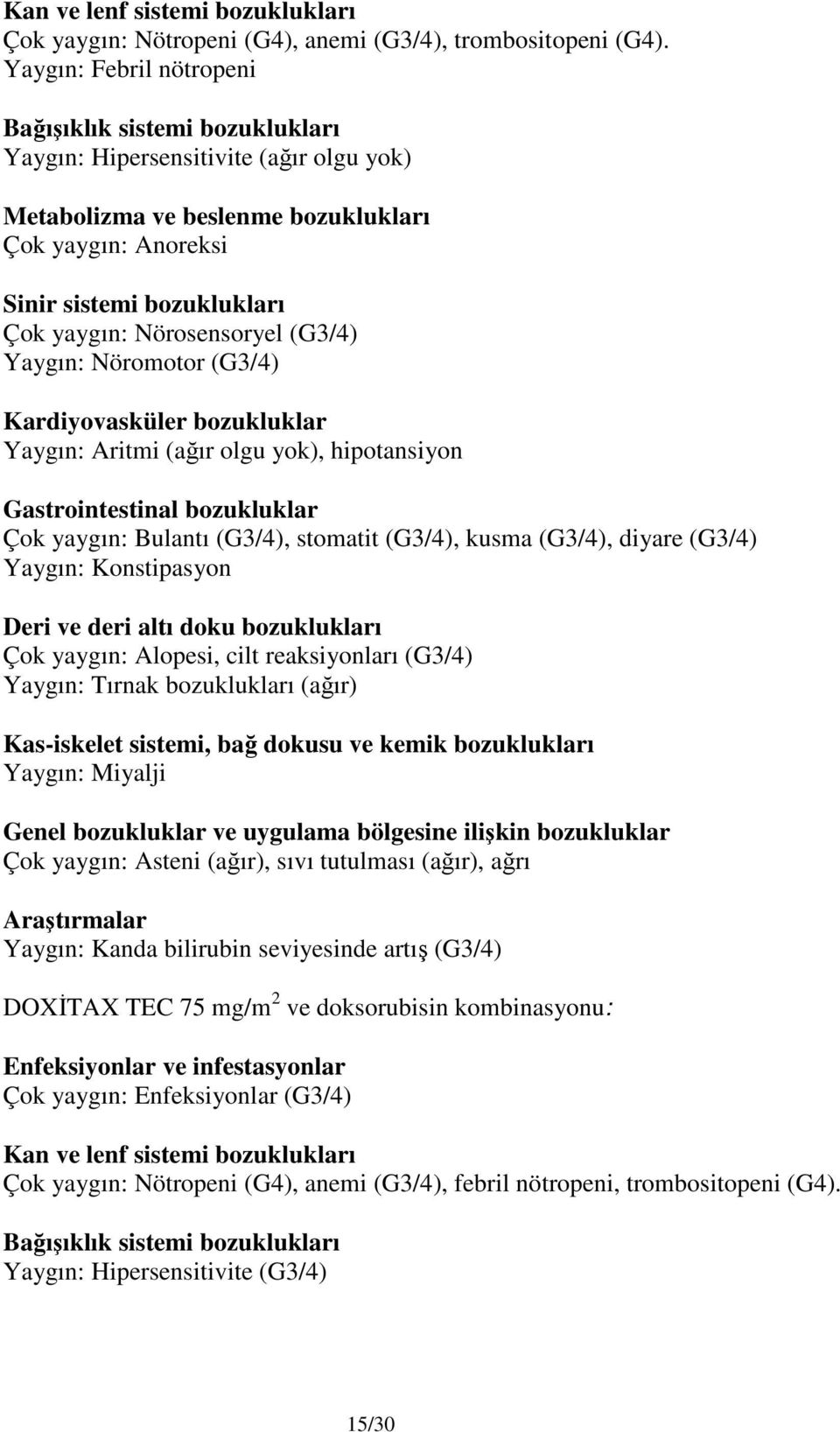 Nörosensoryel (G3/4) Yaygın: Nöromotor (G3/4) Kardiyovasküler bozukluklar Yaygın: Aritmi (ağır olgu yok), hipotansiyon Gastrointestinal bozukluklar Çok yaygın: Bulantı (G3/4), stomatit (G3/4), kusma