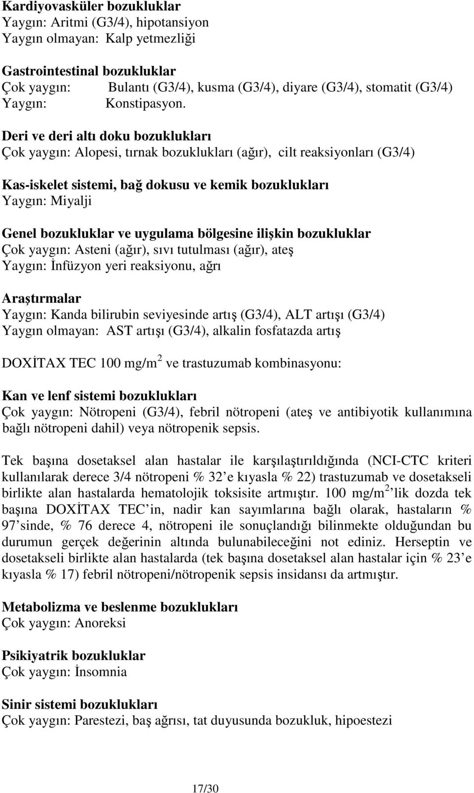 Deri ve deri altı doku bozuklukları Çok yaygın: Alopesi, tırnak bozuklukları (ağır), cilt reaksiyonları (G3/4) Kas-iskelet sistemi, bağ dokusu ve kemik bozuklukları Yaygın: Miyalji Genel bozukluklar