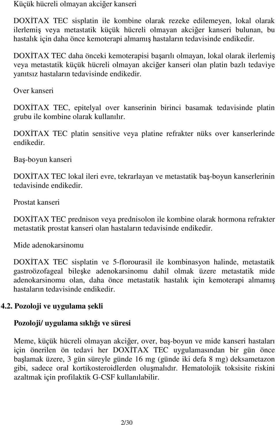 DOXİTAX TEC daha önceki kemoterapisi başarılı olmayan, lokal olarak ilerlemiş veya metastatik küçük hücreli olmayan akciğer kanseri olan platin bazlı tedaviye yanıtsız hastaların tedavisinde