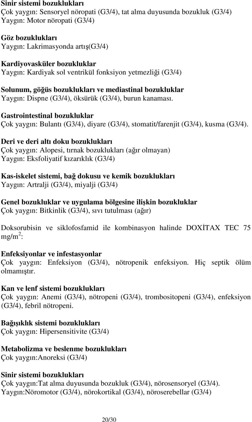 Gastrointestinal bozukluklar Çok yaygın: Bulantı (G3/4), diyare (G3/4), stomatit/farenjit (G3/4), kusma (G3/4).