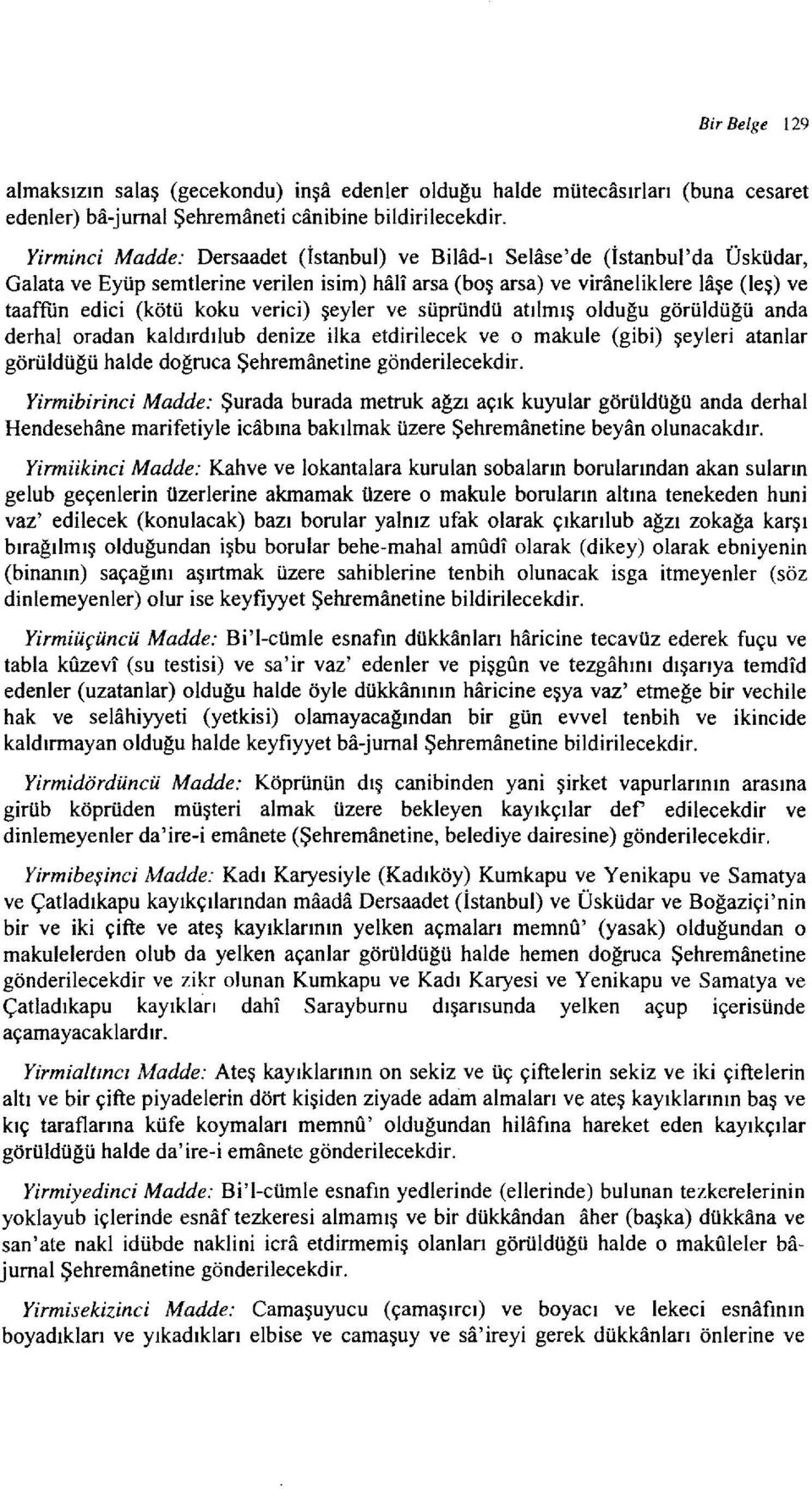 verici) şeyler ve süpründü atılmış olduğu görüldüğü anda derhaloradan kaldırdılub denize ilka etdirilecek ve o makule (gibi) şeyleri atanlar görüldüğü halde doğruca Şehremanetine gönderilecekdir.