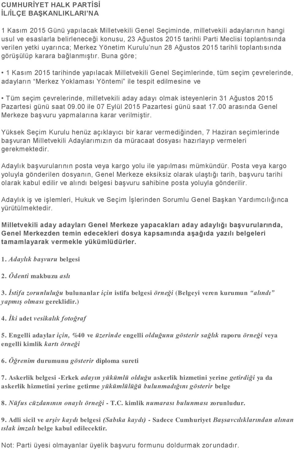 Buna göre; 1 Kasım 2015 tarihinde yapılacak Milletvekili Genel Seçimlerinde, tüm seçim çevrelerinde, adayların Merkez Yoklaması Yöntemi ile tespit edilmesine ve Tüm seçim çevrelerinde, milletvekili