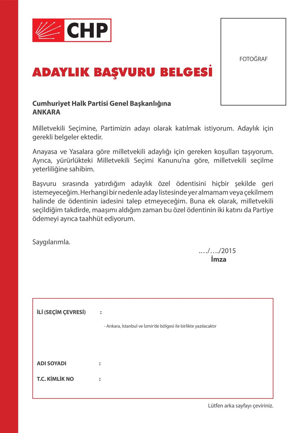 Başvuru sırasında yatırdığım adaylık özel ödentisini hiçbir şekilde geri istemeyeceğim. Herhangi bir nedenle aday listesinde yer almamam veya çekilmem halinde de ödentinin iadesini talep etmeyeceğim.